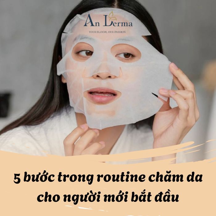5 bước trong routine chăm da cho người mới bắt đầu